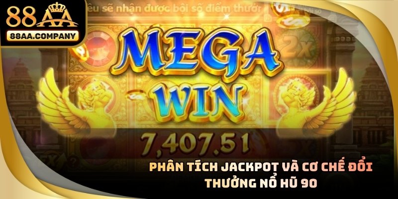 Sơ đồ jackpot và trigger bonus trong NỔ HŨ 90